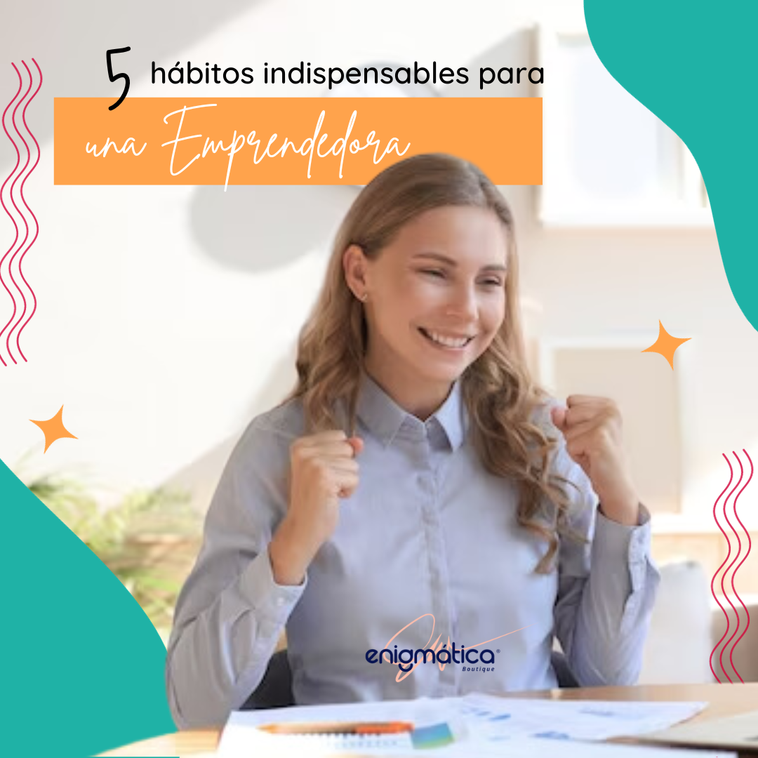5 hábitos indispensables para una emprendedora