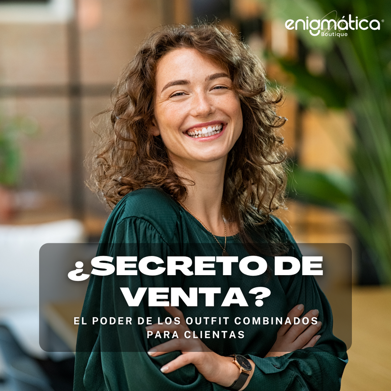 ¿Secreto de Venta?: El poder de los outfit combinados para clientas