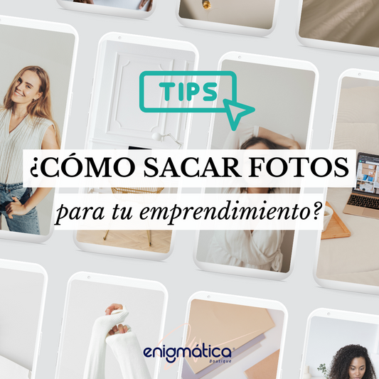 ¿Cómo sacar fotos para tu emprendimiento? Tips y Consejos